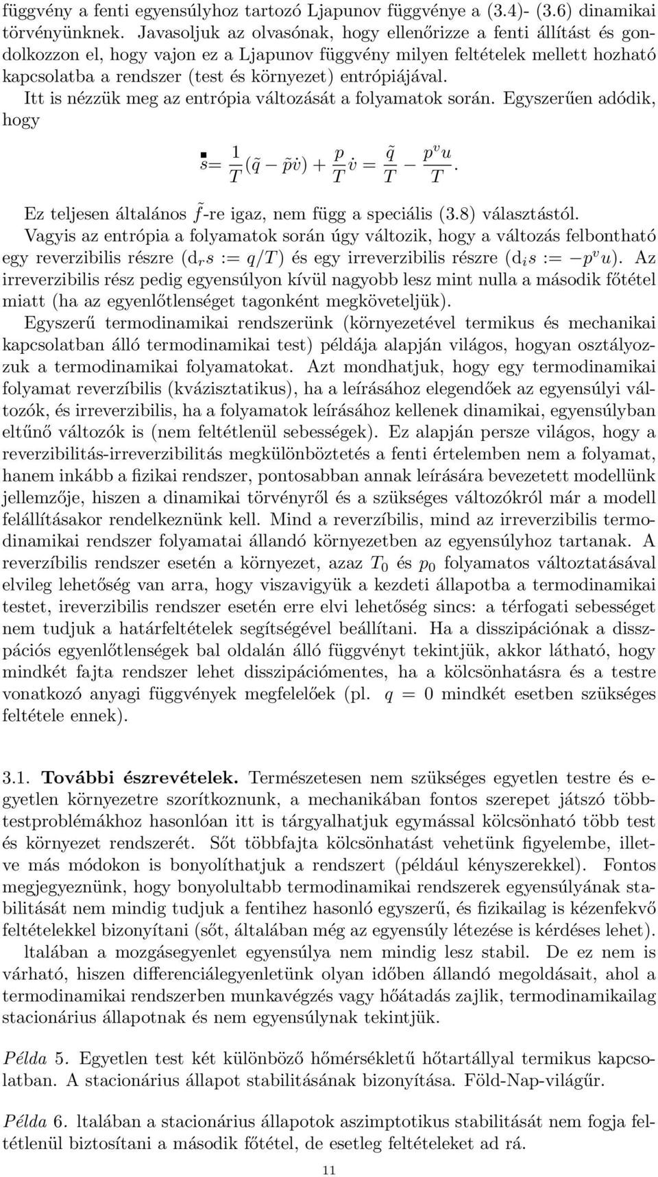 entrópiájával. Itt is nézzük meg az entrópia változását a folyamatok során. Egyszerűen adódik, hogy s= 1 T ( q p v) + p T v = q T pv u T. Ez teljesen általános f-re igaz, nem függ a speciális (3.