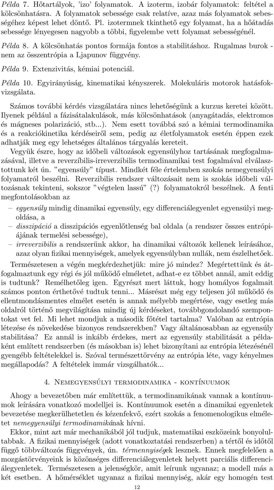 Rugalmas burok - nem az összentrópia a Ljapunov függvény. Példa 9. Extenzivitás, kémiai potenciál. Példa 10. Egyirányúság, kinematikai kényszerek. Molekuláris motorok hatásfokvizsgálata.