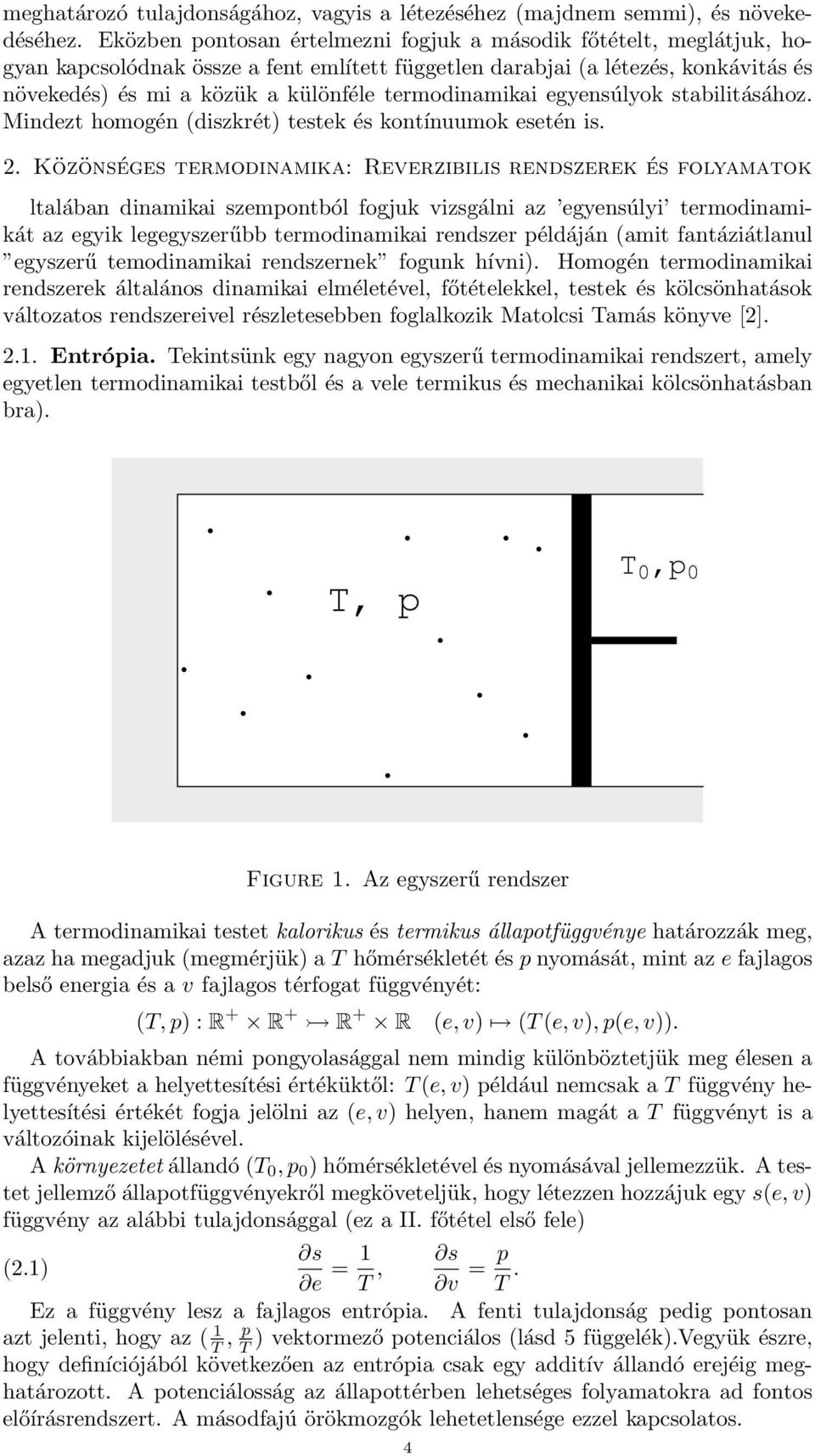termodinamikai egyensúlyok stabilitásához. Mindezt homogén (diszkrét) testek és kontínuumok esetén is. 2.