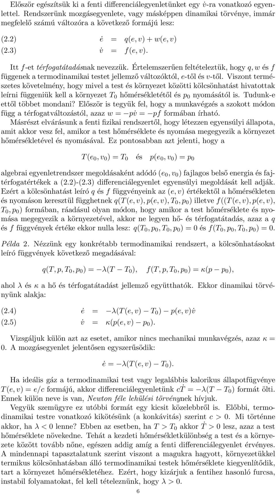 Itt f-et térfogatátadásnak nevezzük. Értelemszerűen feltételeztük, hogy q, w és f függenek a termodinamikai testet jellemző változóktól, e-től és v-től.