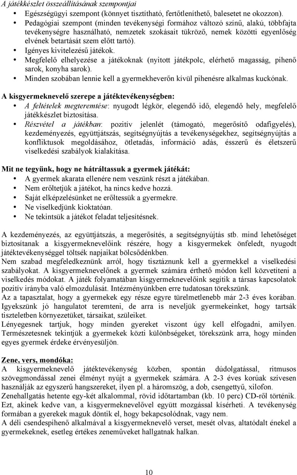 Igényes kivitelezésű játékok. Megfelelő elhelyezése a játékoknak (nyitott játékpolc, elérhető magasság, pihenő sarok, konyha sarok).