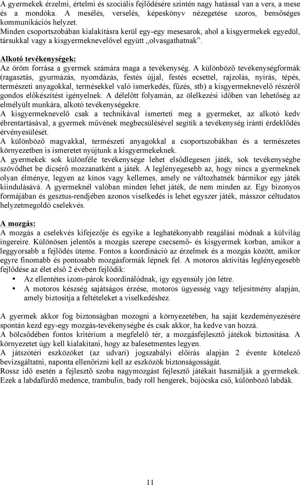 Alkotó tevékenységek: Az öröm forrása a gyermek számára maga a tevékenység.