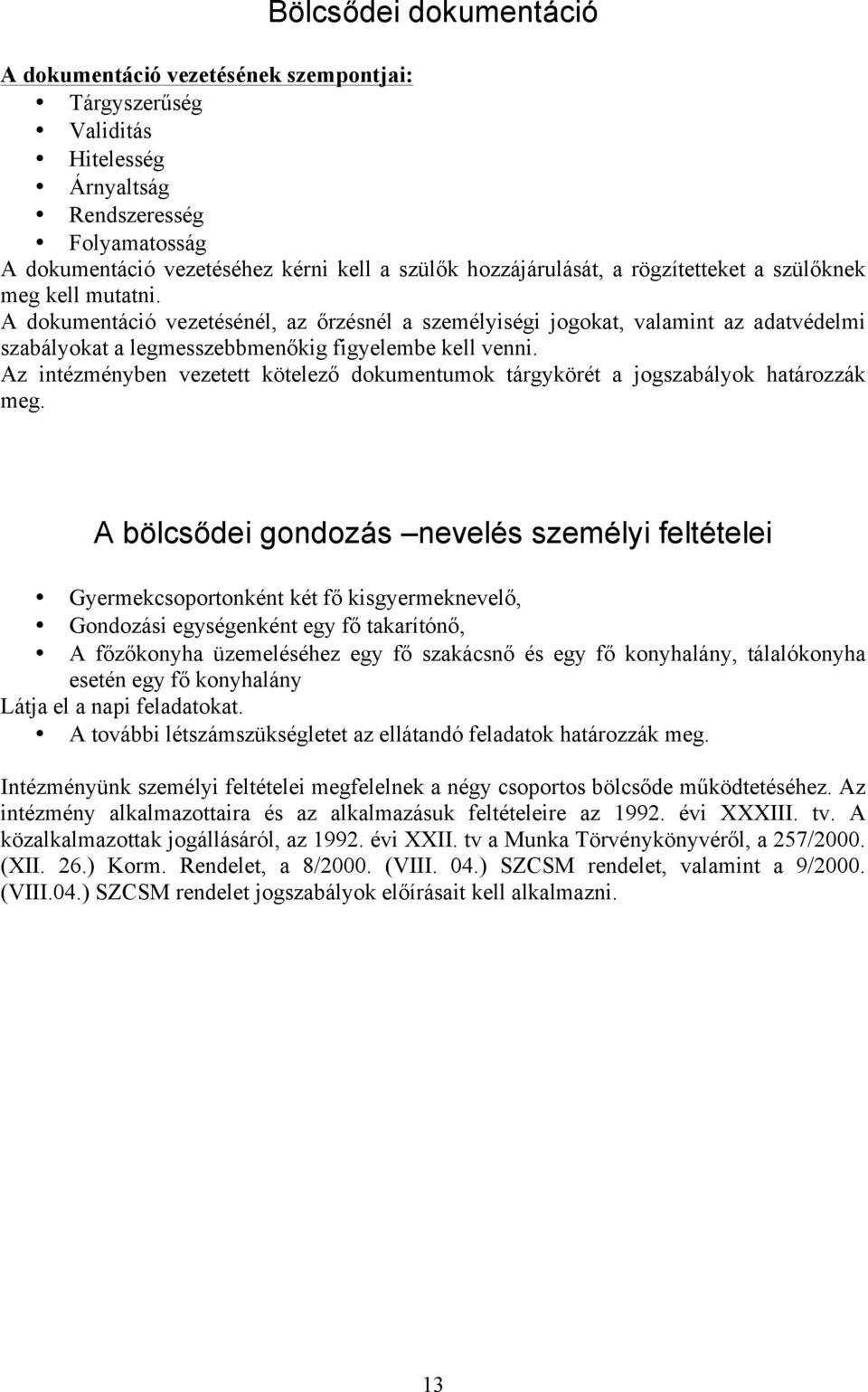 Az intézményben vezetett kötelező dokumentumok tárgykörét a jogszabályok határozzák meg.