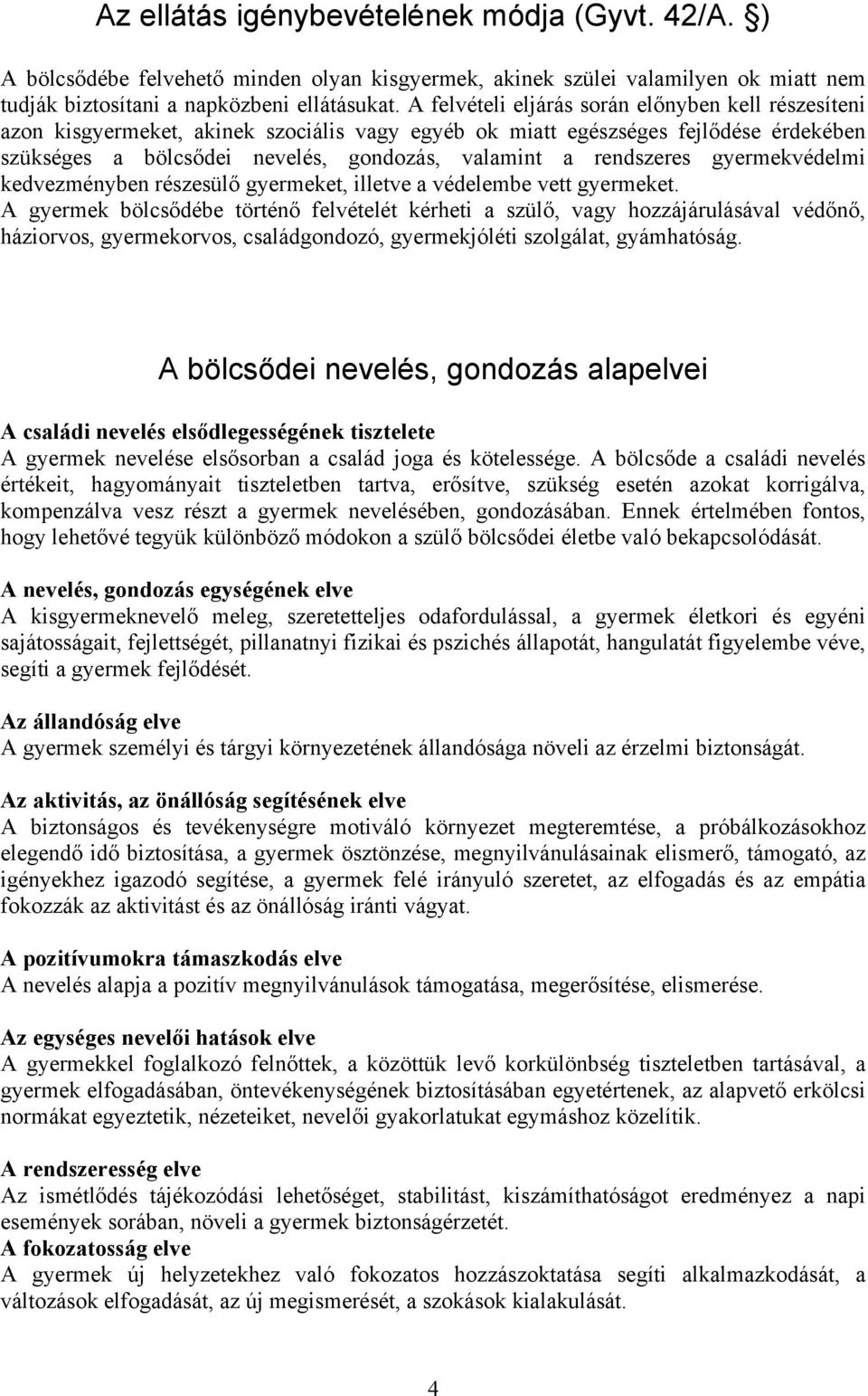 rendszeres gyermekvédelmi kedvezményben részesülő gyermeket, illetve a védelembe vett gyermeket.