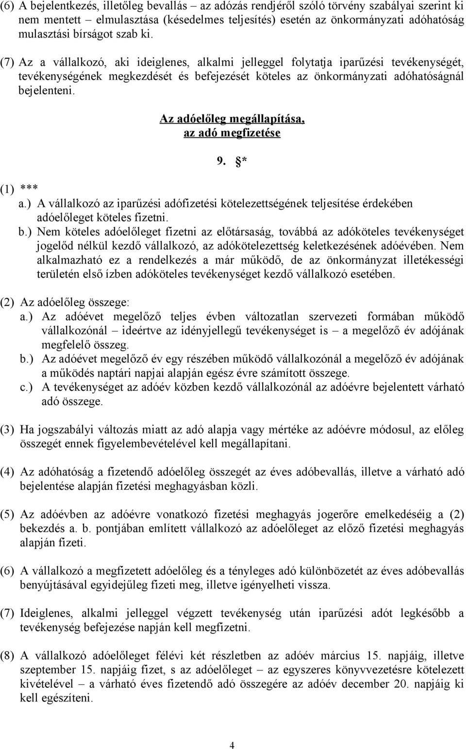 Az adóelőleg megállapítása, az adó megfizetése 9. * (1) *** a.) A vállalkozó az iparűzési adófizetési kötelezettségének teljesítése érdekében adóelőleget köteles fizetni. b.