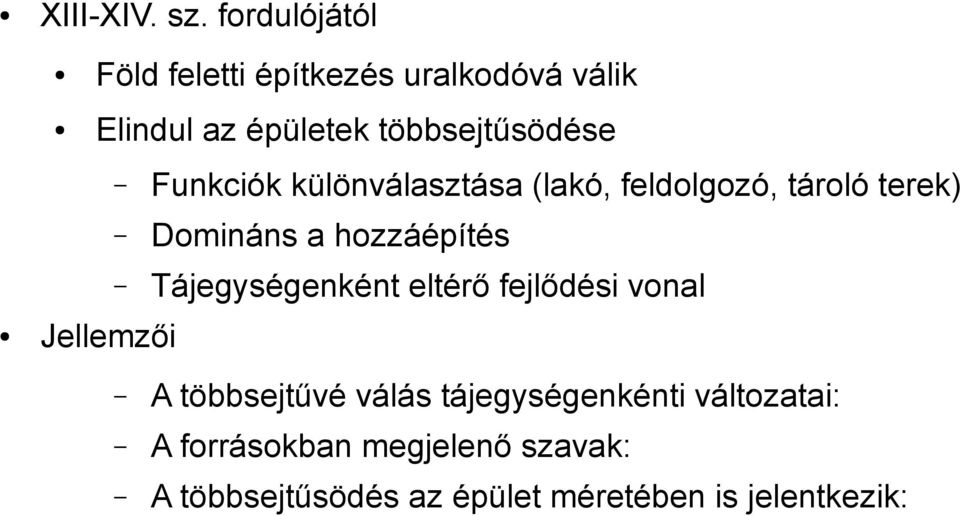 Funkciók különválasztása (lakó, feldolgozó, tároló terek) Domináns a hozzáépítés