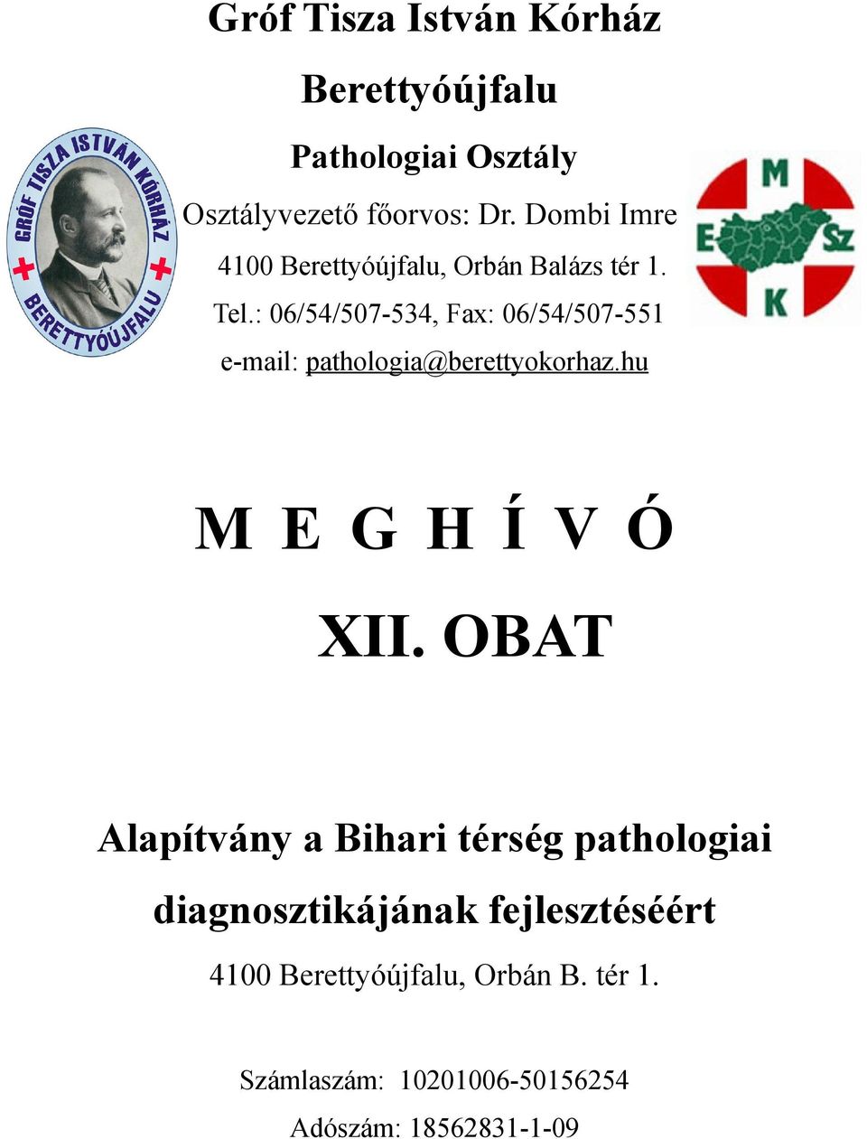 : 06/54/507-534, Fax: 06/54/507-551 e-mail: pathologia@berettyokorhaz.hu M E G H Í V Ó XII.