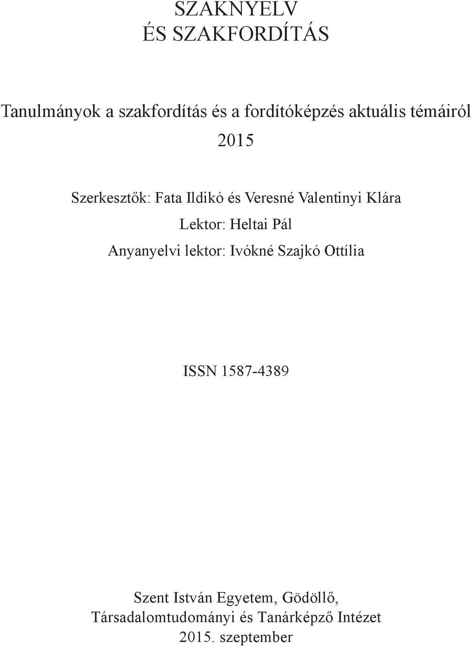 Lektor: Heltai Pál Anyanyelvi lektor: Ivókné Szajkó Ottília ISSN 1587-4389