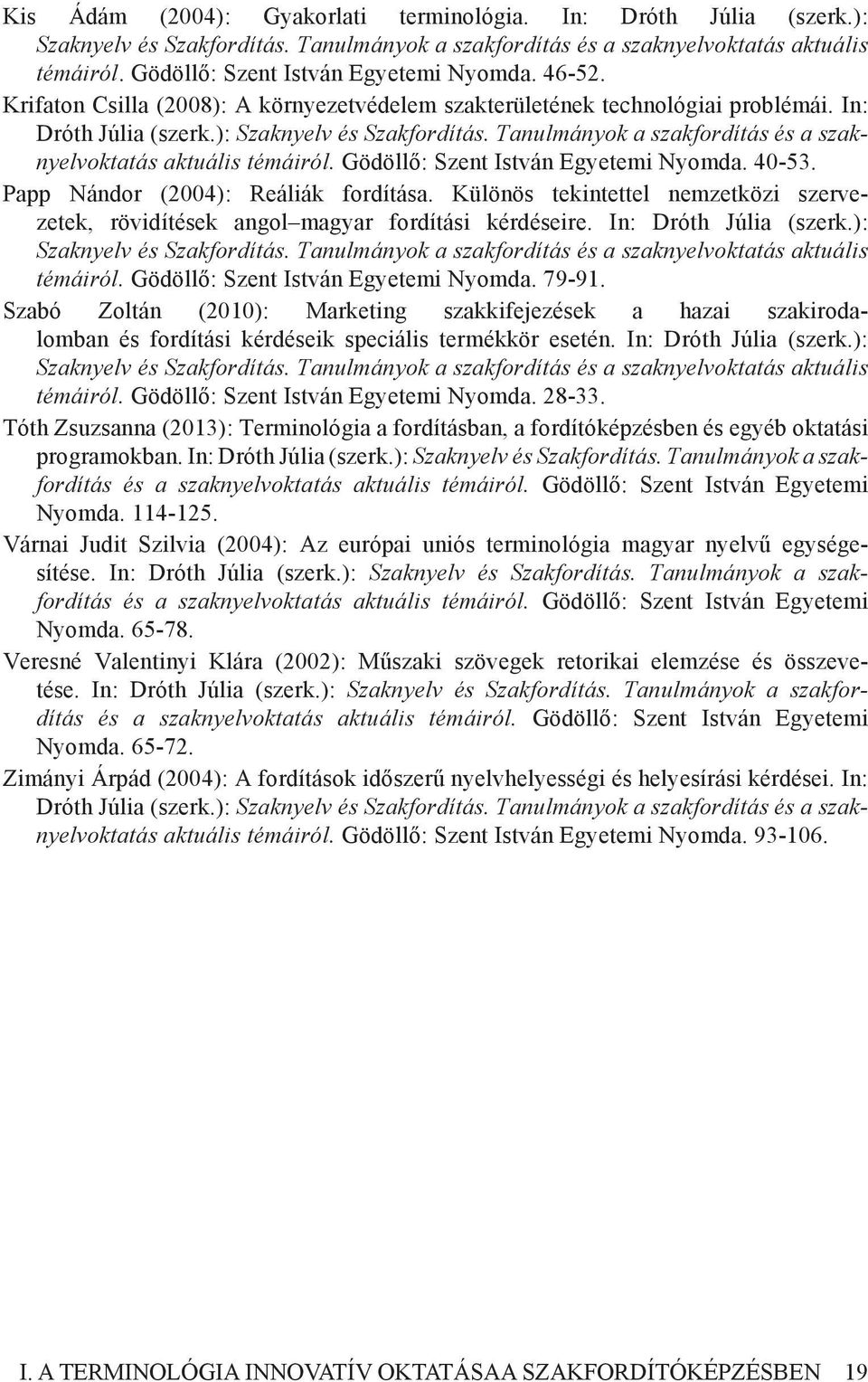 Tanulmányok a szakfordítás és a szaknyelvoktatás aktuális témáiról. Gödöllő: Szent István Egyetemi Nyomda. 40-53. Papp Nándor (2004): Reáliák fordítása.