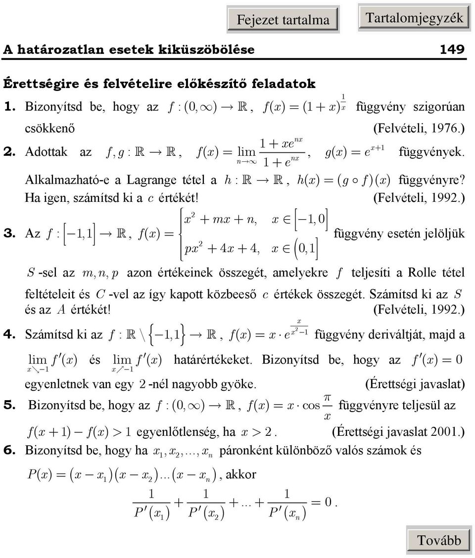 (Felvételi, 99 m,, + + Az f :,, f ( függvéy eseté jelöljük p + 4 + 4, (, S -sel az m,,p azo értékeiek összegét, amelyekre f teljesíti a Rolle tétel feltételeit és C -vel az így kapott közbeeső c