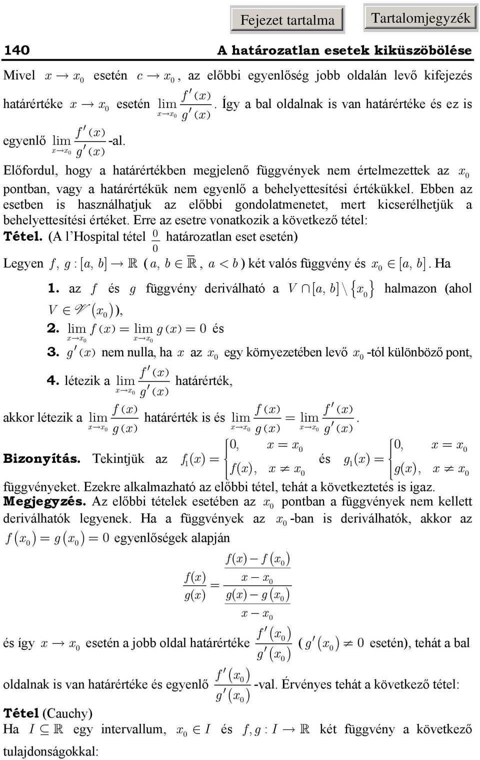 kicserélhetjük a behelyettesítési értéket Erre az esetre voatkozik a következő tétel: Tétel (A l Hospital tétel határozatla eset eseté Legye f, g :[ a, b] ( a, b, a < b két valós függvéy és [, a b]