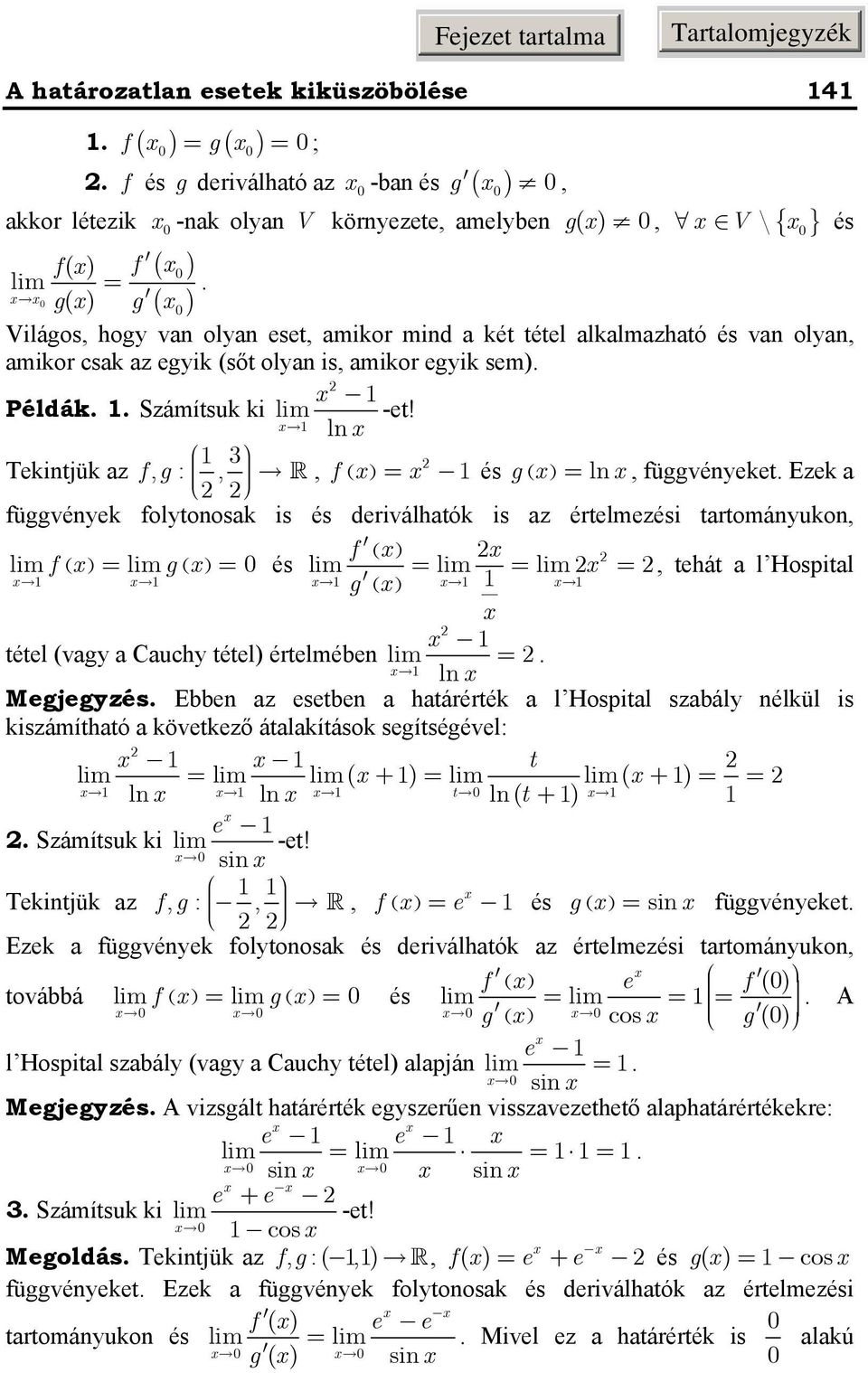 l Tekitjük az f, g :,, f ( és g( l, függvéyeket Ezek a függvéyek folytoosak is és deriválhatók is az értelmezési tartomáyuko, f ( f ( g( és, tehát a l Hospital ( tétel (vagy a Cauchy tétel értelmébe