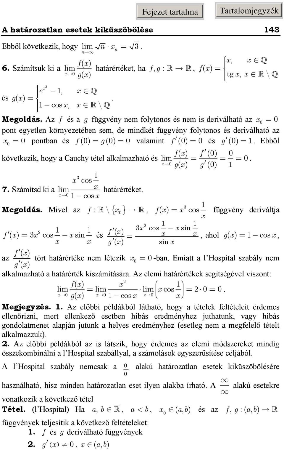 határértéket cos Megoldás Mivel az f : \ { }, f ( cos függvéy deriváltja f ( cos si és cos si f (, ahol g( cos, ( si f ( az tört határértéke em létezik -ba Emiatt a l Hospital szabály em (