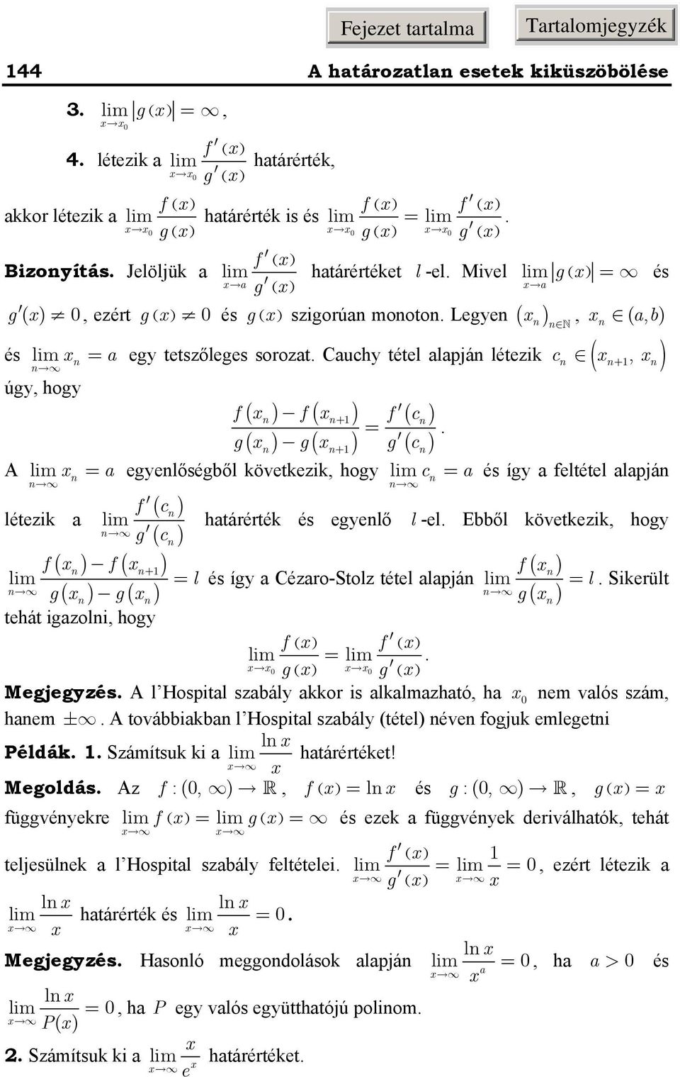 alapjá f ( c létezik a határérték és egyelő l -el Ebből következik, hogy ( c ( ( f f + f ( l és így a Cézaro-Stolz tétel alapjá l Sikerült g( g( g( tehát igazoli, hogy f ( f ( g( ( Megjegyzés A l