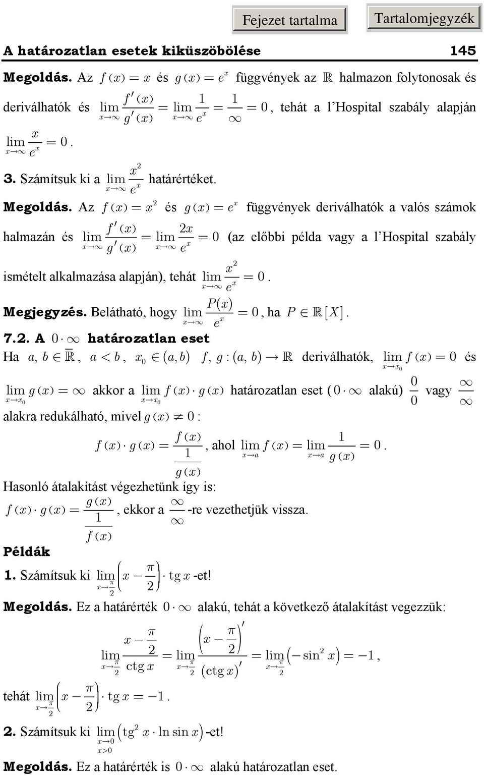 határozatla eset Ha a, b, a < b, ( a b f, g :( a, b deriválhatók, f ( és g( akkor a, f alakra redukálható, mivelg( : ( g( határozatla eset ( alakú f ( f ( g(, ahol f ( a a g( g( Hasoló átalakítást