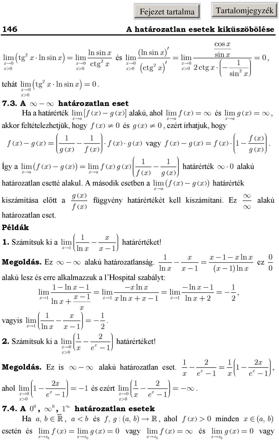 a ( f ( g( határérték g kiszámítása előtt a ( f ( függvéy határértékét kell kiszámítai Ez alakú határozatla eset Példák Számítsuk ki a l határértéket!