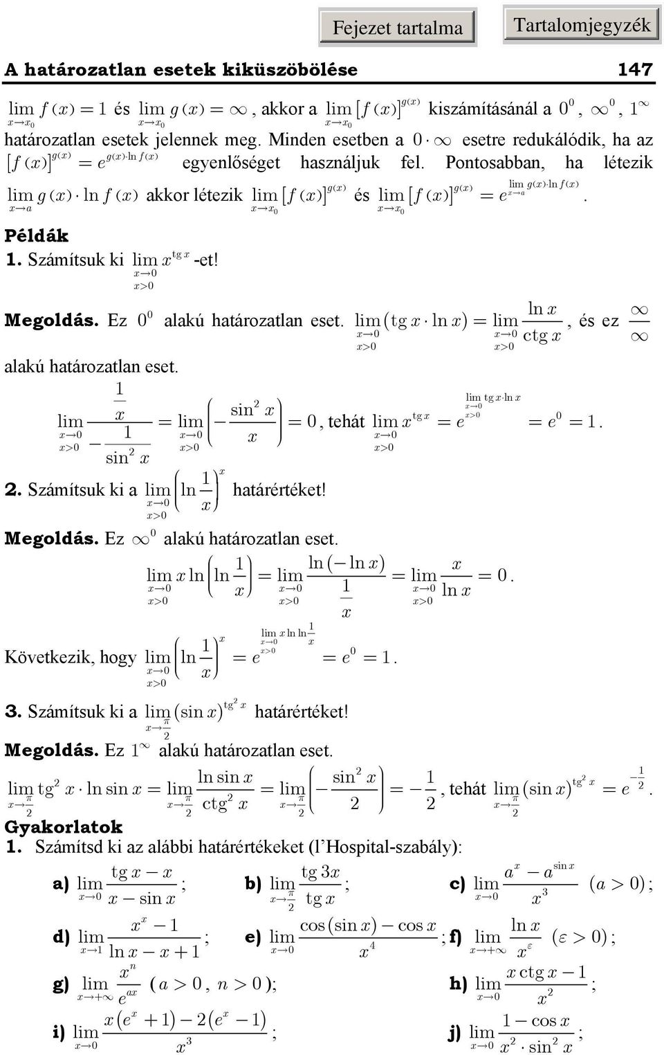 > ( g ( l és [ f ( a ] g f ( e l Megoldás Ez alakú határozatla eset li m( tg l, és ez ctg Megoldás Ez > > tg >, tehát e e > alakú határozatla eset l( l l l > > l > l l > l e e > Következik, hogy