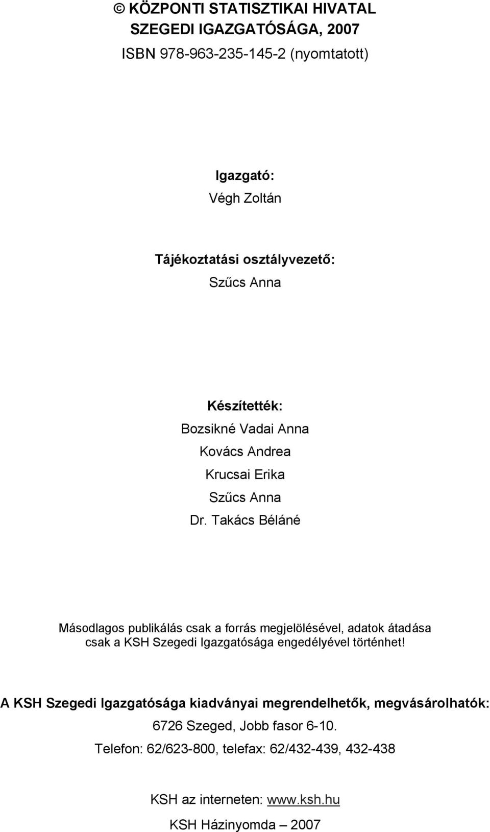 Takács Béláné Másodlagos publikálás csak a forrás megjelölésével, adatok átadása csak a KSH i Igazgatósága engedélyével történhet!