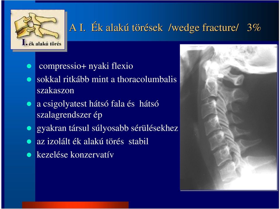 csigolyatest hátsó fala és hátsó szalagrendszer ép gyakran társul
