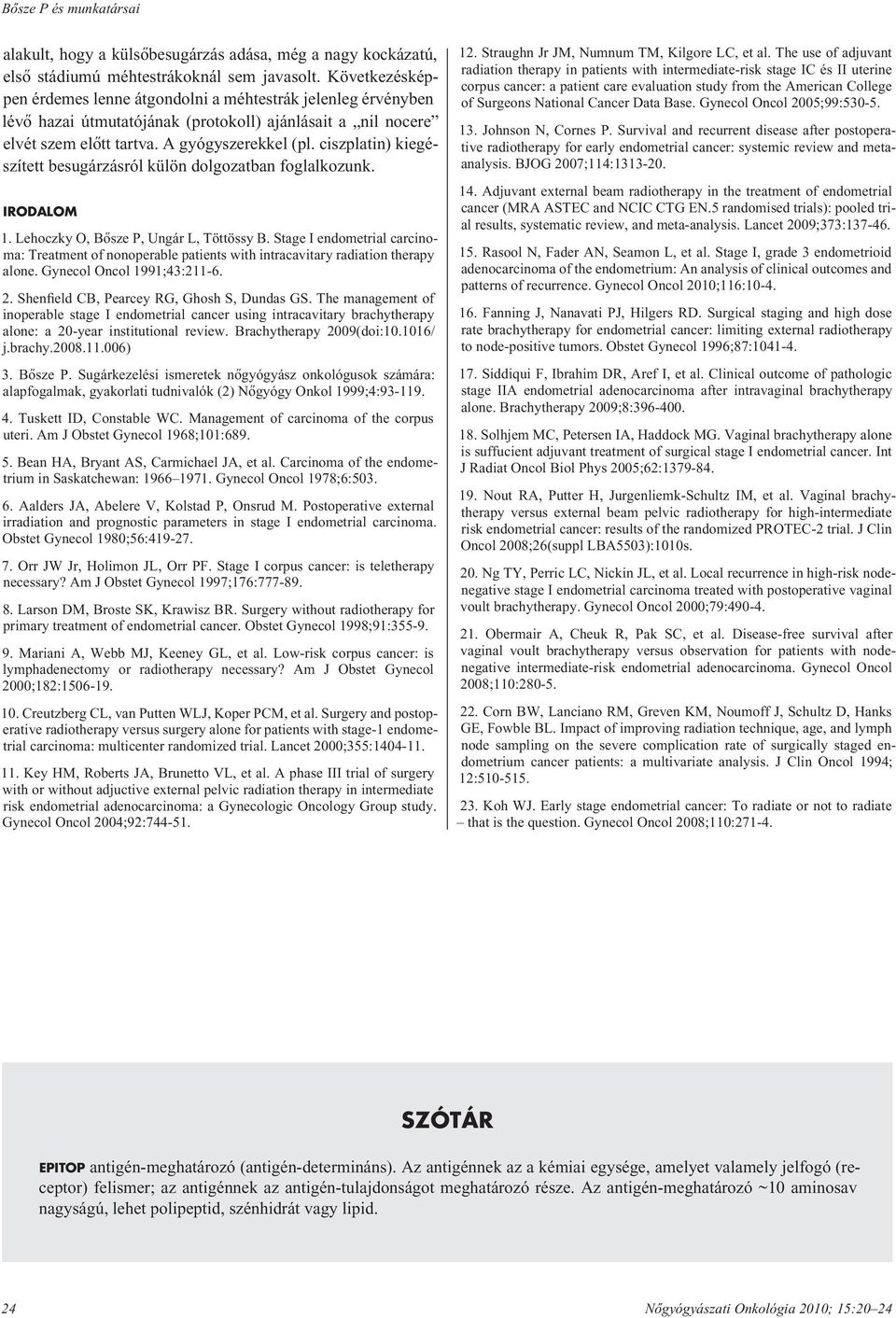 ciszplatin) kiegészített besugárzásról külön dolgozatban foglalkozunk. IRODALOM 1. Lehoczky O, Bôsze P, Ungár L, Töttössy B.