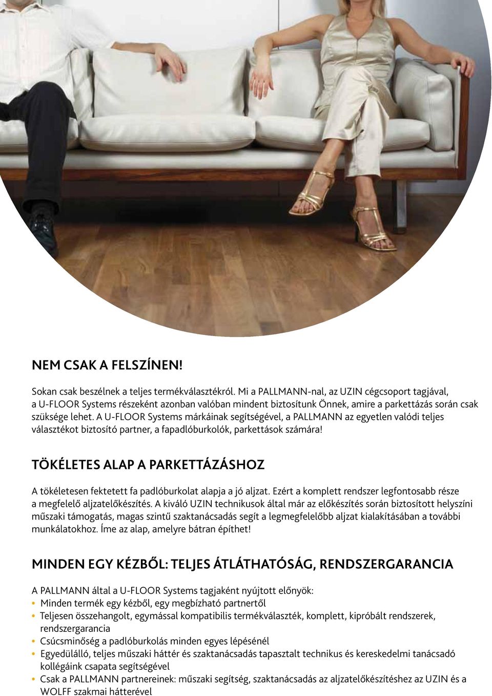 A U-FLOOR Systems márkáinak segítségével, a PALLMANN az egyetlen valódi teljes választékot biztosító partner, a fapadlóburkolók, parkettások számára!