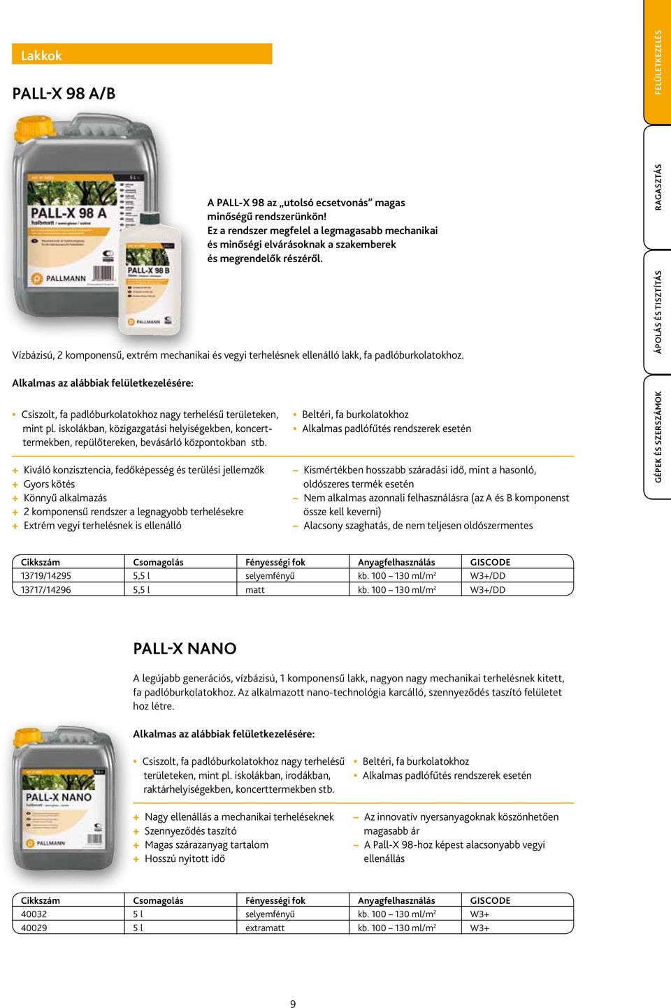 + Kiváló konzisztencia, fedőképesség és terülési jellemzők + Gyors kötés + Könnyű alkalmazás + 2 komponensű rendszer a legnagyobb terhelésekre + Extrém vegyi terhelésnek is ellenálló A PALL-X 98 az