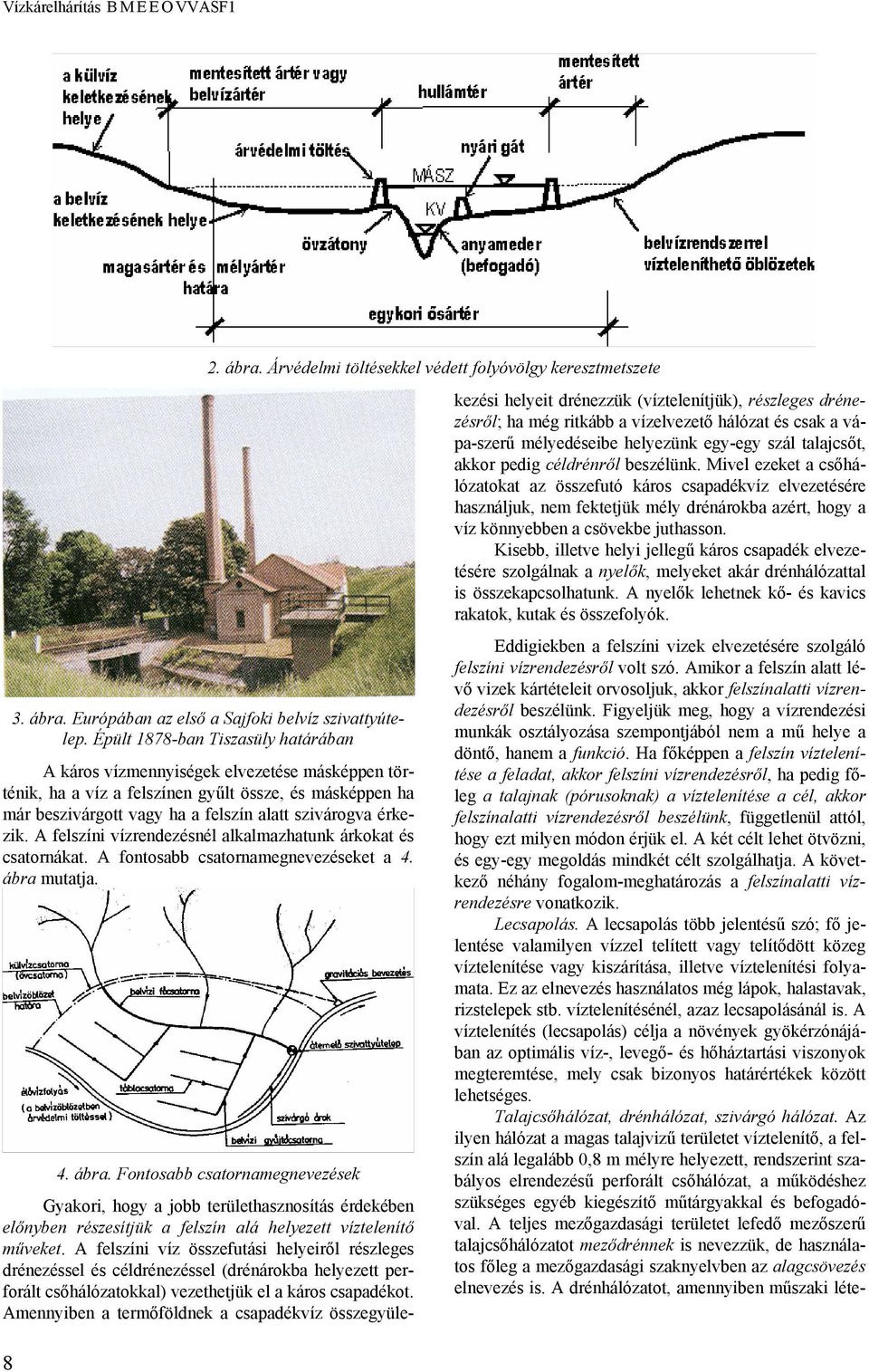 A felszíni vízrendezésnél alkalmazhatunk árkokat és csatornákat. A fontosabb csatornamegnevezéseket a 4. ábra 