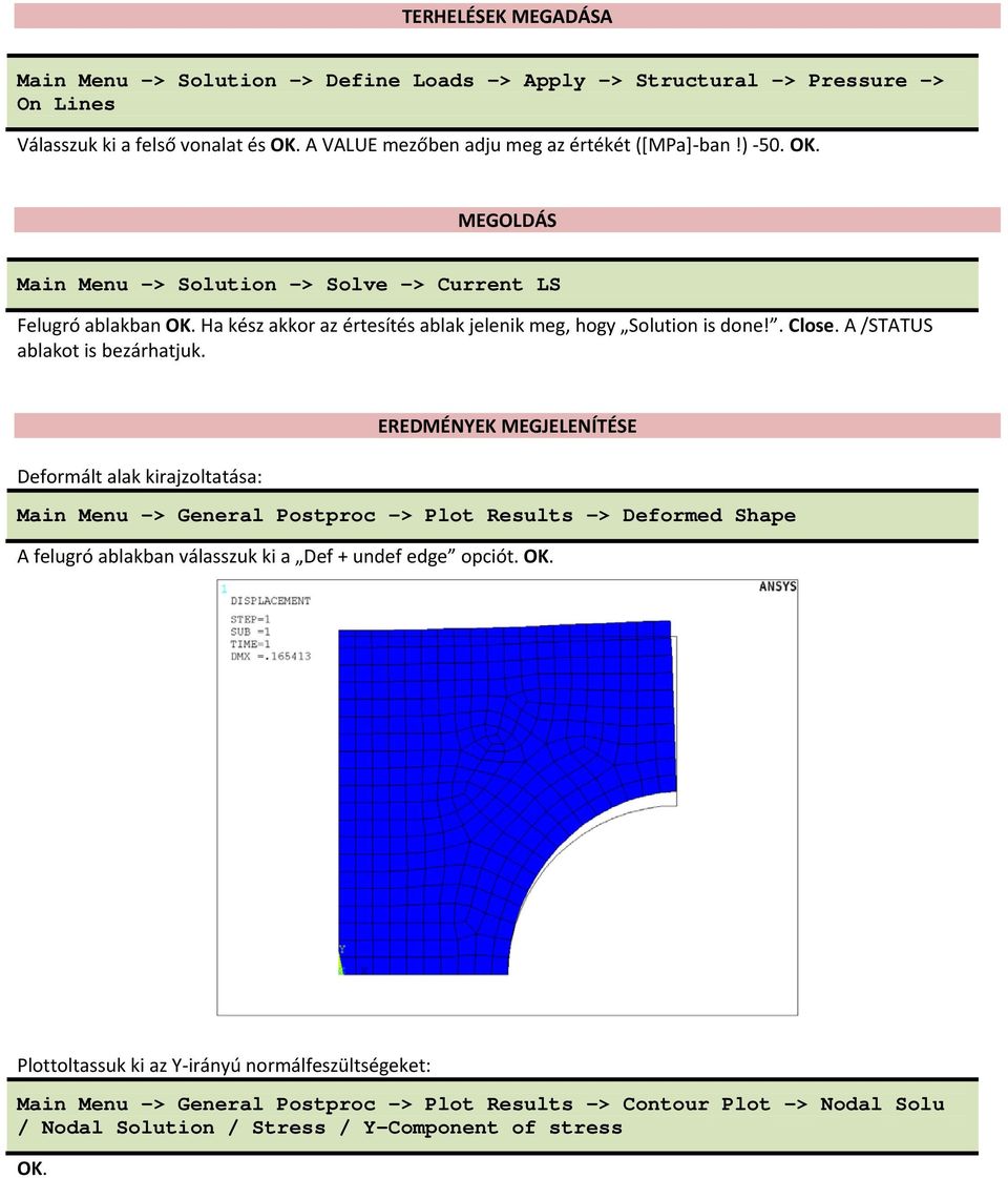 Ha kész akkor az értesítés ablak jelenik meg, hogy Solution is done!. Close. A /STATUS ablakot is bezárhatjuk.