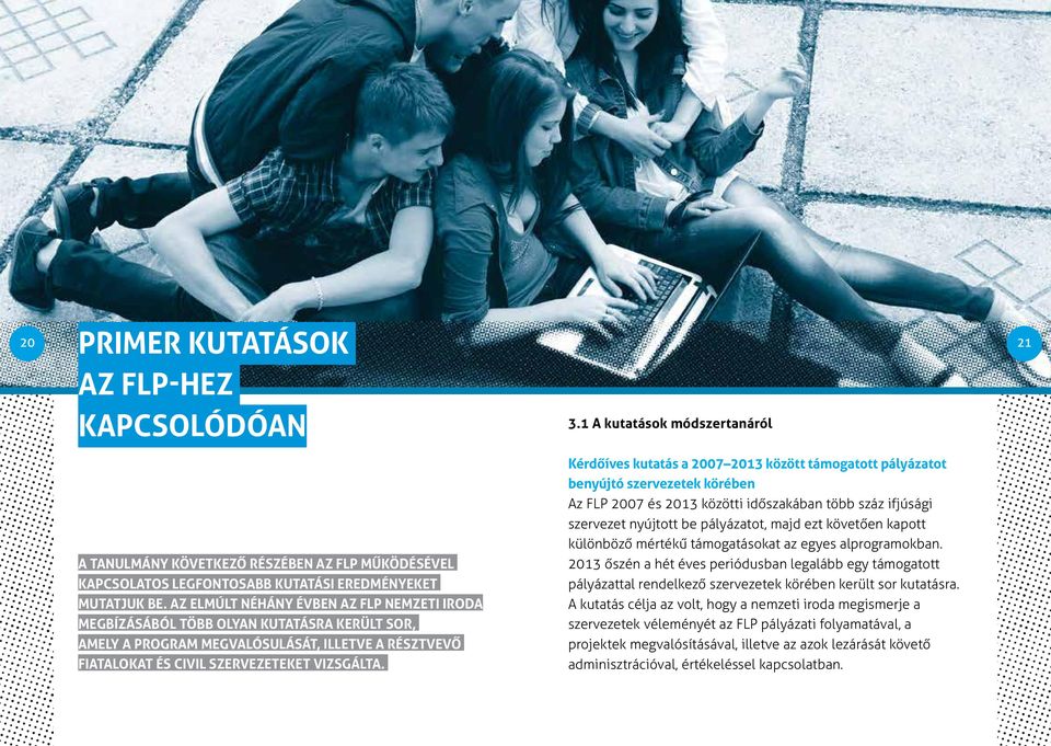 Kérdőíves kutatás a 2007 2013 között támogatott pályázatot benyújtó szervezetek körében Az FLP 2007 és 2013 közötti időszakában több száz ifjúsági szervezet nyújtott be pályázatot, majd ezt követően
