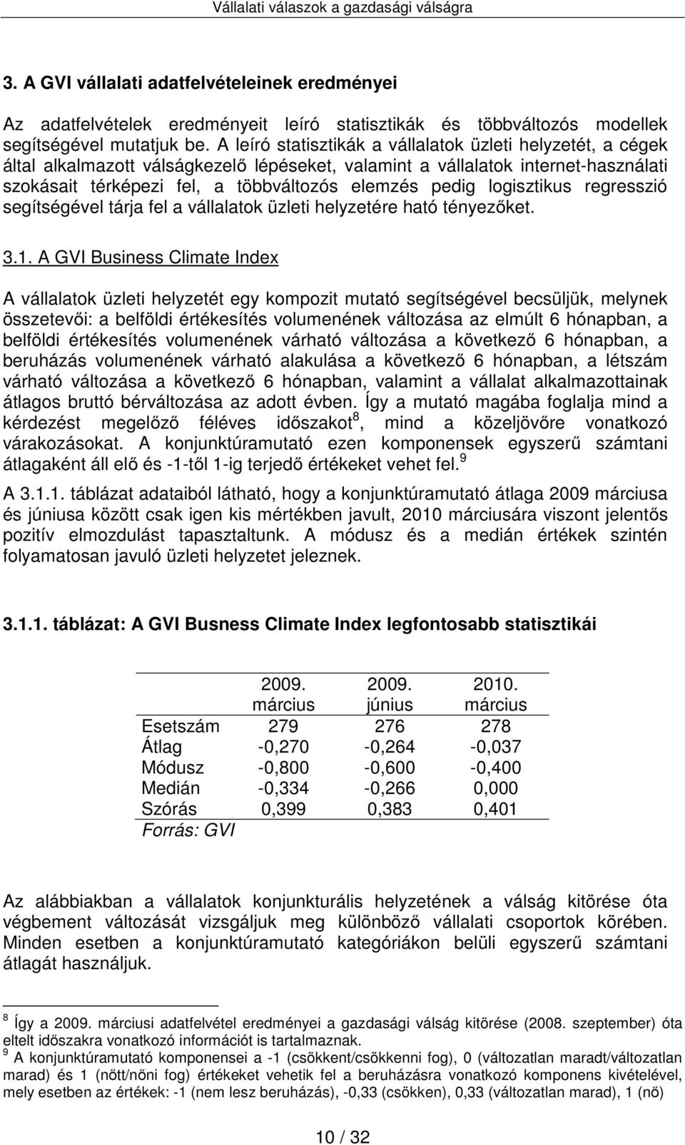 logisztikus regresszió segítségével tárja fel a vállalatok üzleti helyzetére ható tényezőket. 3.1.