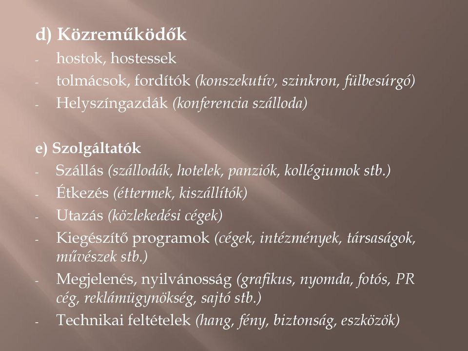 ) - Étkezés (éttermek, kiszállítók) - Utazás (közlekedési cégek) - Kiegészítő programok (cégek, intézmények, társaságok,
