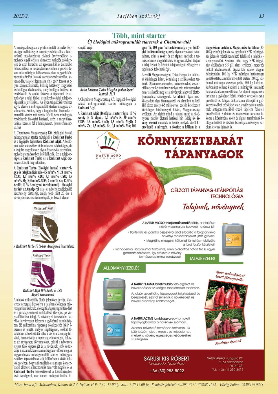 csökkentése és ezen keresztül az agrokemikáliák ésszerűbb felhasználása.