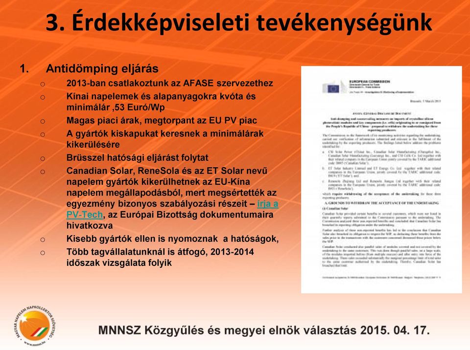 megtorpant az EU PV piac A gyártók kiskapukat keresnek a minimálárak kikerülésére Brüsszel hatósági eljárást folytat Canadian Solar, ReneSola és az ET Solar nevű