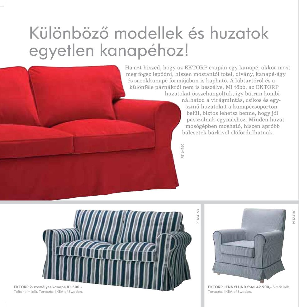 A lábtartóról és a különféle párnákról nem is beszélve.