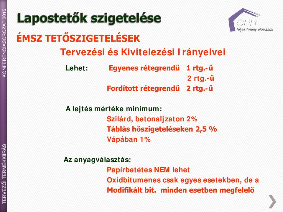 -ű A lejtés mértéke minimum: Szilárd, betonaljzaton 2% Táblás hőszigeteléseken 2,5 %