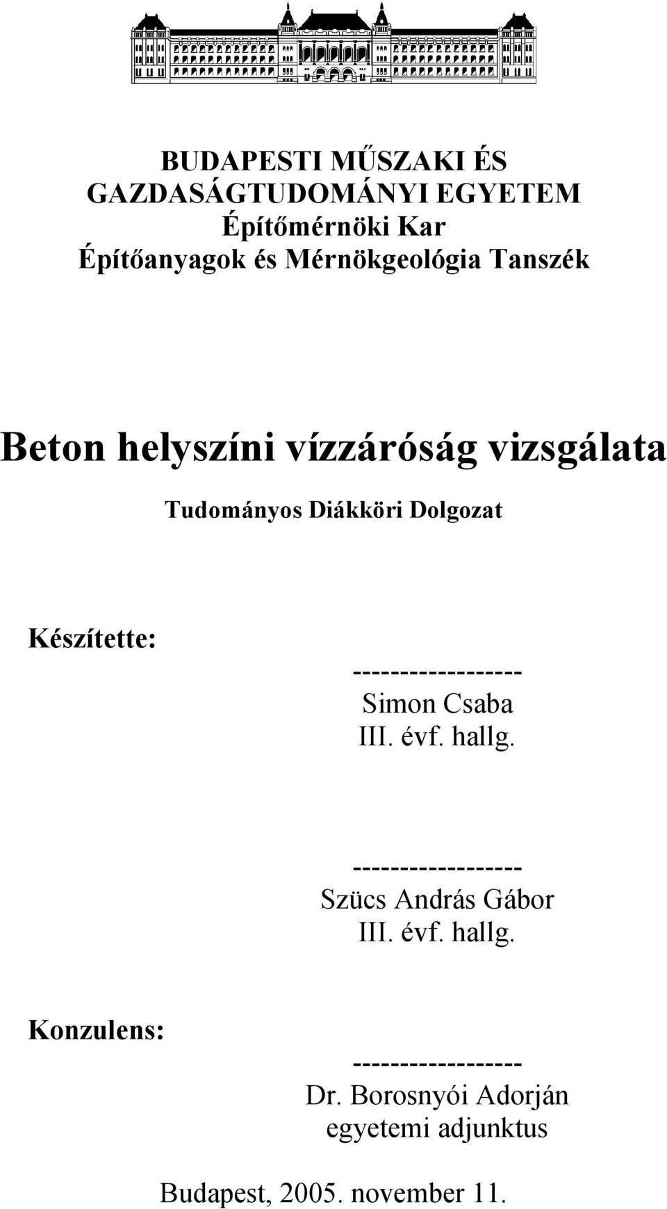 ------------------ Simon Csaba III. évf. hallg. ------------------ Szücs András Gábor III. évf. hallg. Konzulens: ------------------ Dr.