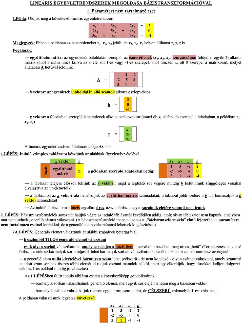 z is Fogalmak: együtthatómátrix: az egyenletek aloldalán szereplő, az ismeretlenek (x 1, x 2, x 3 ) szorzószámai (előjellel együtt!