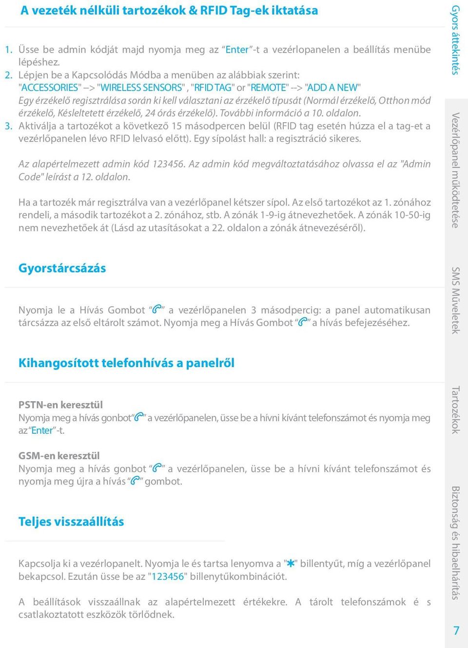 érzékelő típusát (Normál érzékelő, Otthon mód érzékelő, Késleltetett érzékelő, 24 órás érzékelő). További információ a 10. oldalon. 3.