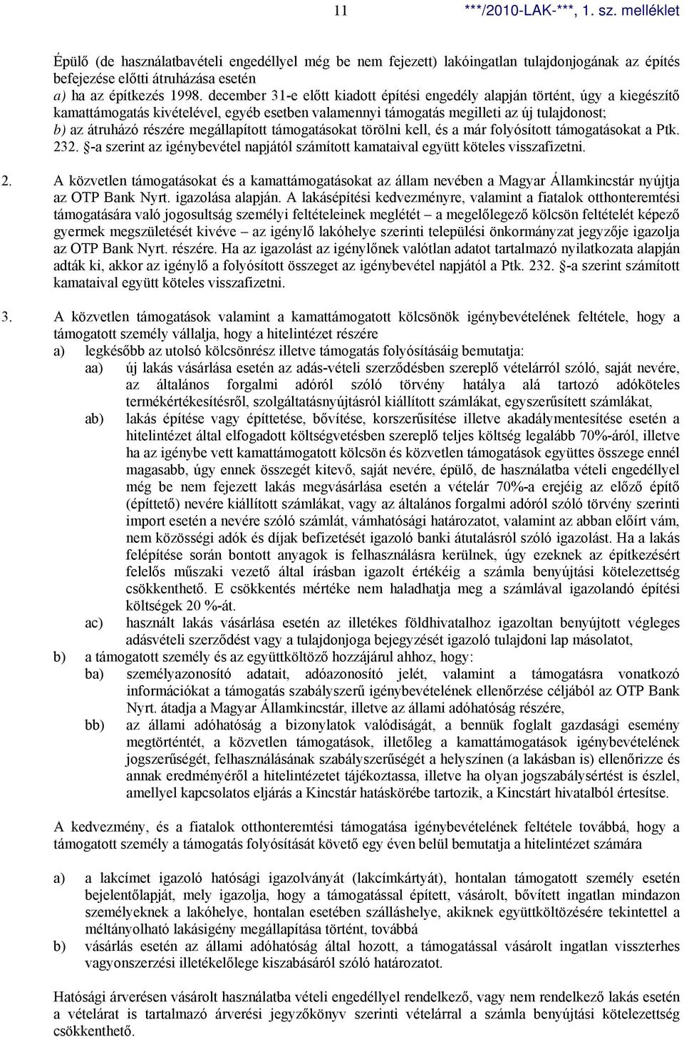 megállapított támogatásokat törölni kell, és a már folyósított támogatásokat a Ptk. 23