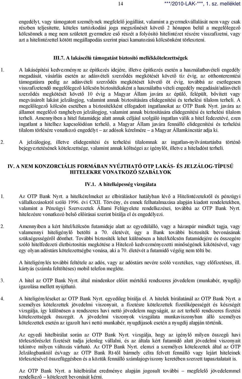 törleszteni. III.7. A lakáscélú támogatást biztosító mellékkötelezettségek 1.
