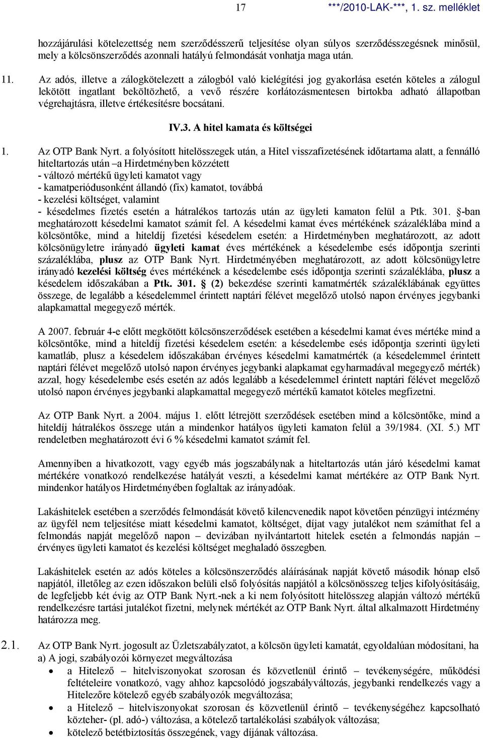 végrehajtásra, illetve értékesítésre bocsátani. IV.3. A hitel kamata és költségei 1. Az OTP Bank Nyrt.
