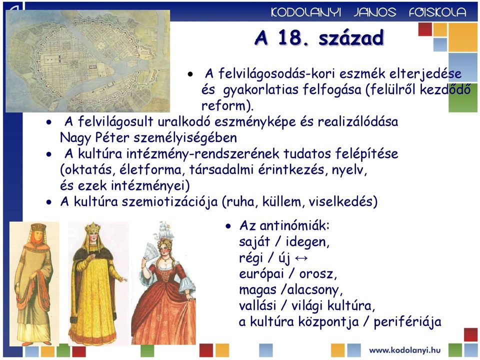 felépítése (oktatás, életforma, társadalmi érintkezés, nyelv, és ezek intézményei) A kultúra szemiotizációja (ruha, küllem,