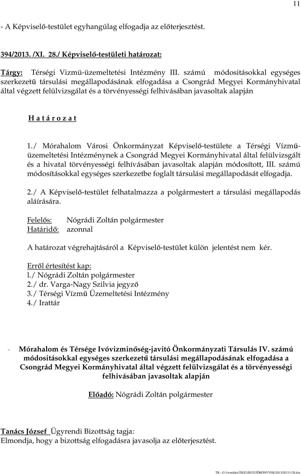 / Mórahalom Városi Önkormányzat Képviselő-testülete a Térségi Vízműüzemeltetési Intézménynek a Csongrád Megyei Kormányhivatal által felülvizsgált és a hivatal törvényességi felhívásában javasoltak