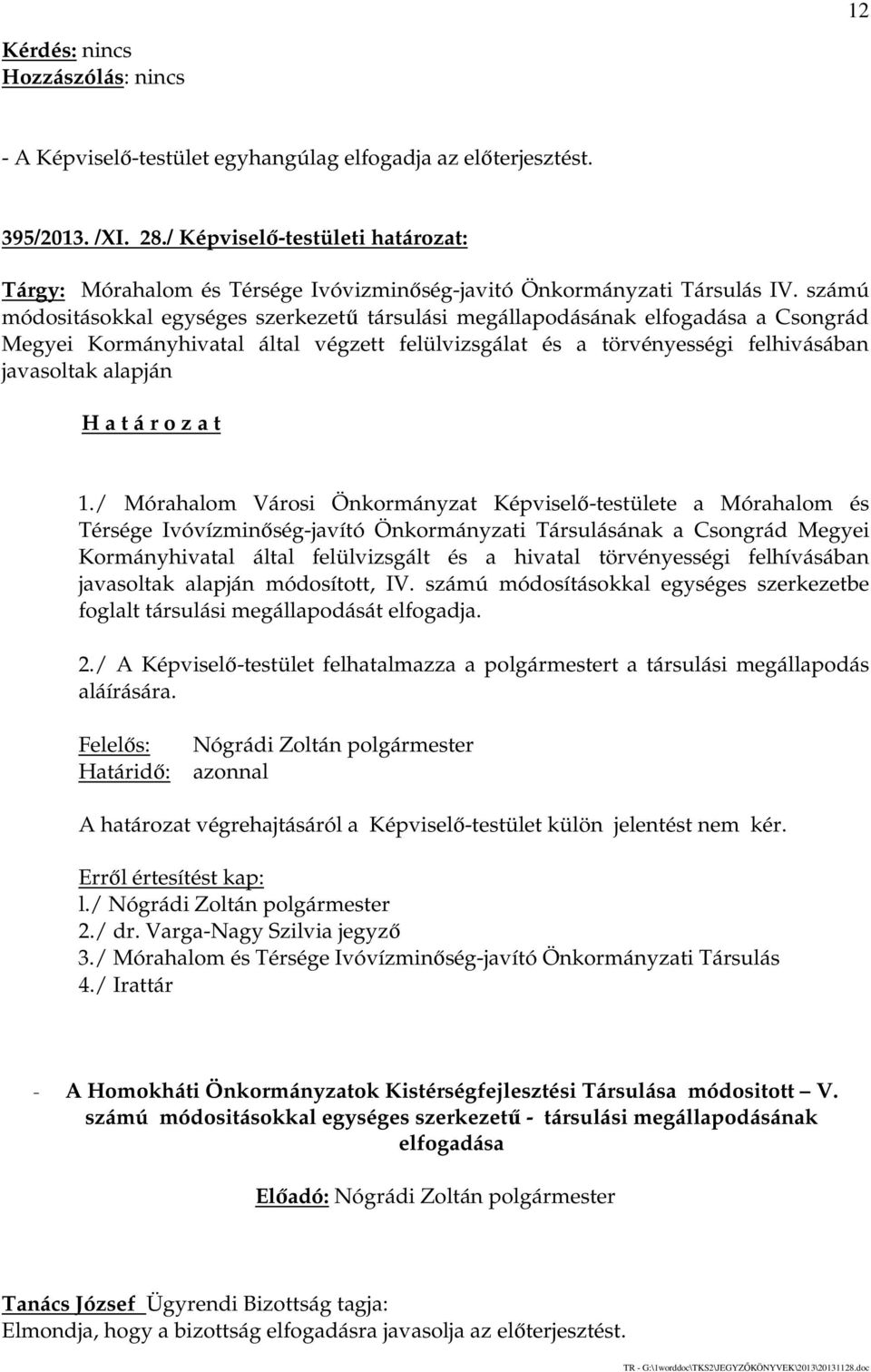 / Mórahalom Városi Önkormányzat Képviselő-testülete a Mórahalom és Térsége Ivóvízminőség-javító Önkormányzati Társulásának a Csongrád Megyei Kormányhivatal által felülvizsgált és a hivatal