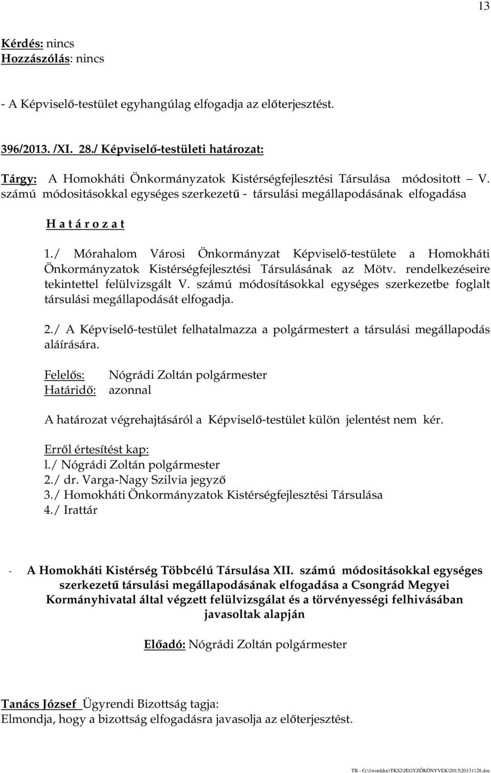 / Mórahalom Városi Önkormányzat Képviselő-testülete a Homokháti Önkormányzatok Kistérségfejlesztési Társulásának az Mötv. rendelkezéseire tekintettel felülvizsgált V.