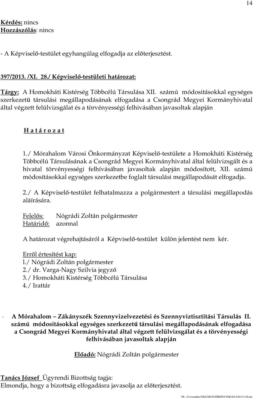 / Mórahalom Városi Önkormányzat Képviselő-testülete a Homokháti Kistérség Többcélú Társulásának a Csongrád Megyei Kormányhivatal által felülvizsgált és a hivatal törvényességi felhívásában javasoltak