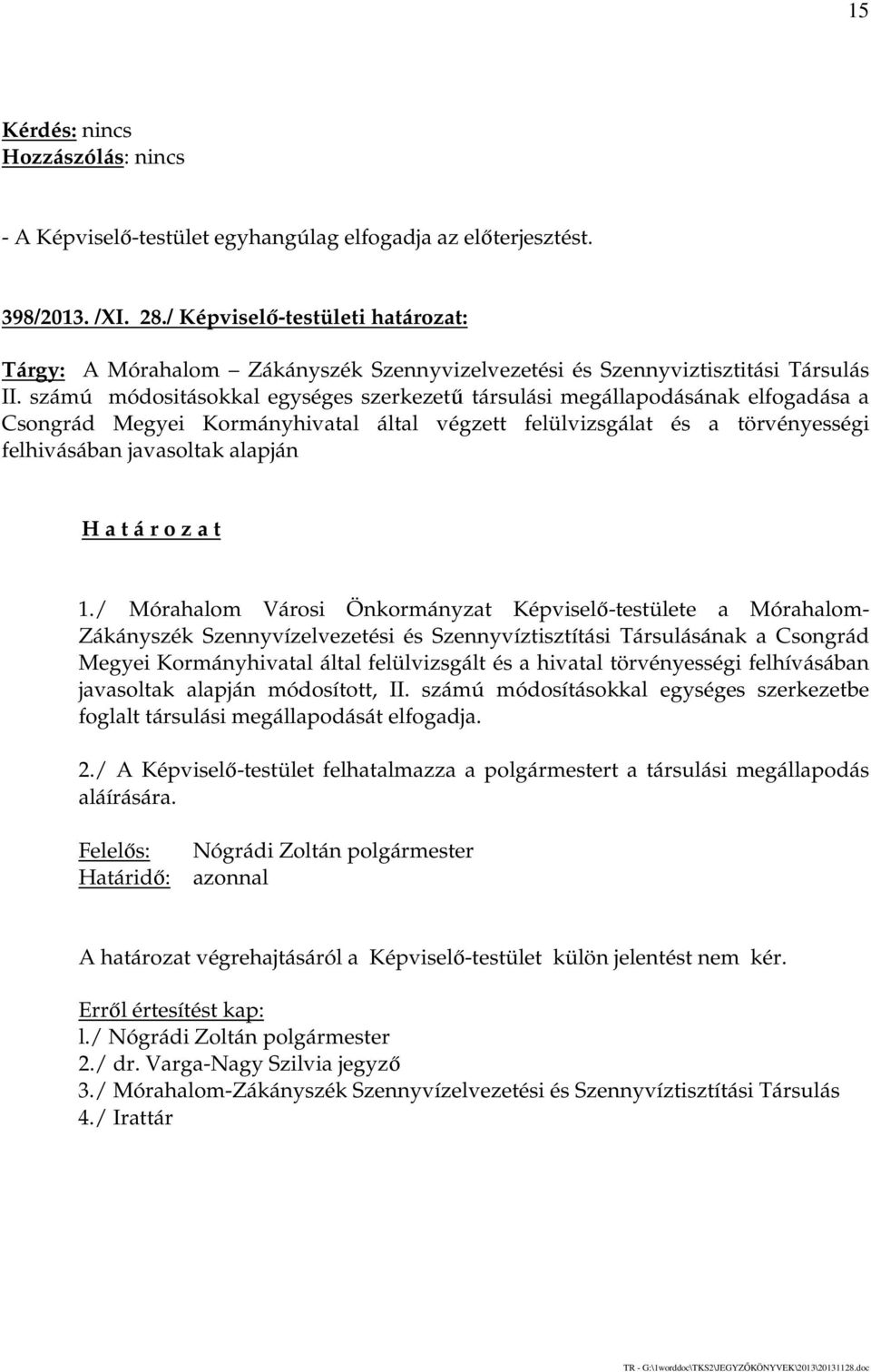/ Mórahalom Városi Önkormányzat Képviselő-testülete a Mórahalom- Zákányszék Szennyvízelvezetési és Szennyvíztisztítási Társulásának a Csongrád Megyei Kormányhivatal által felülvizsgált és a hivatal