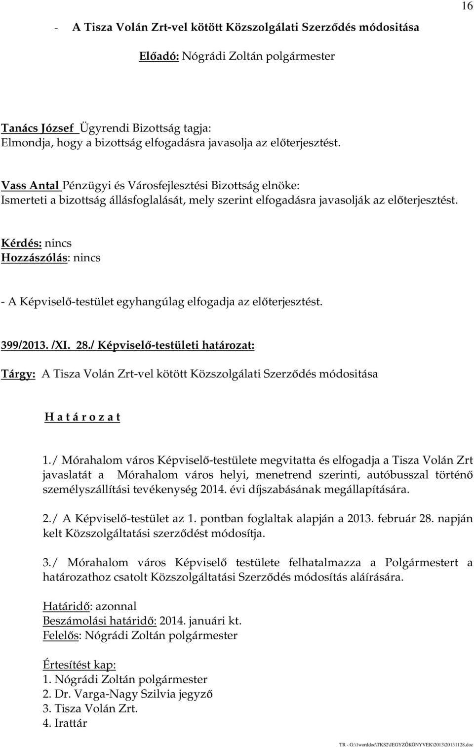 / Képviselő-testületi határozat: Tárgy: A Tisza Volán Zrt-vel kötött Közszolgálati Szerződés módositása 1.