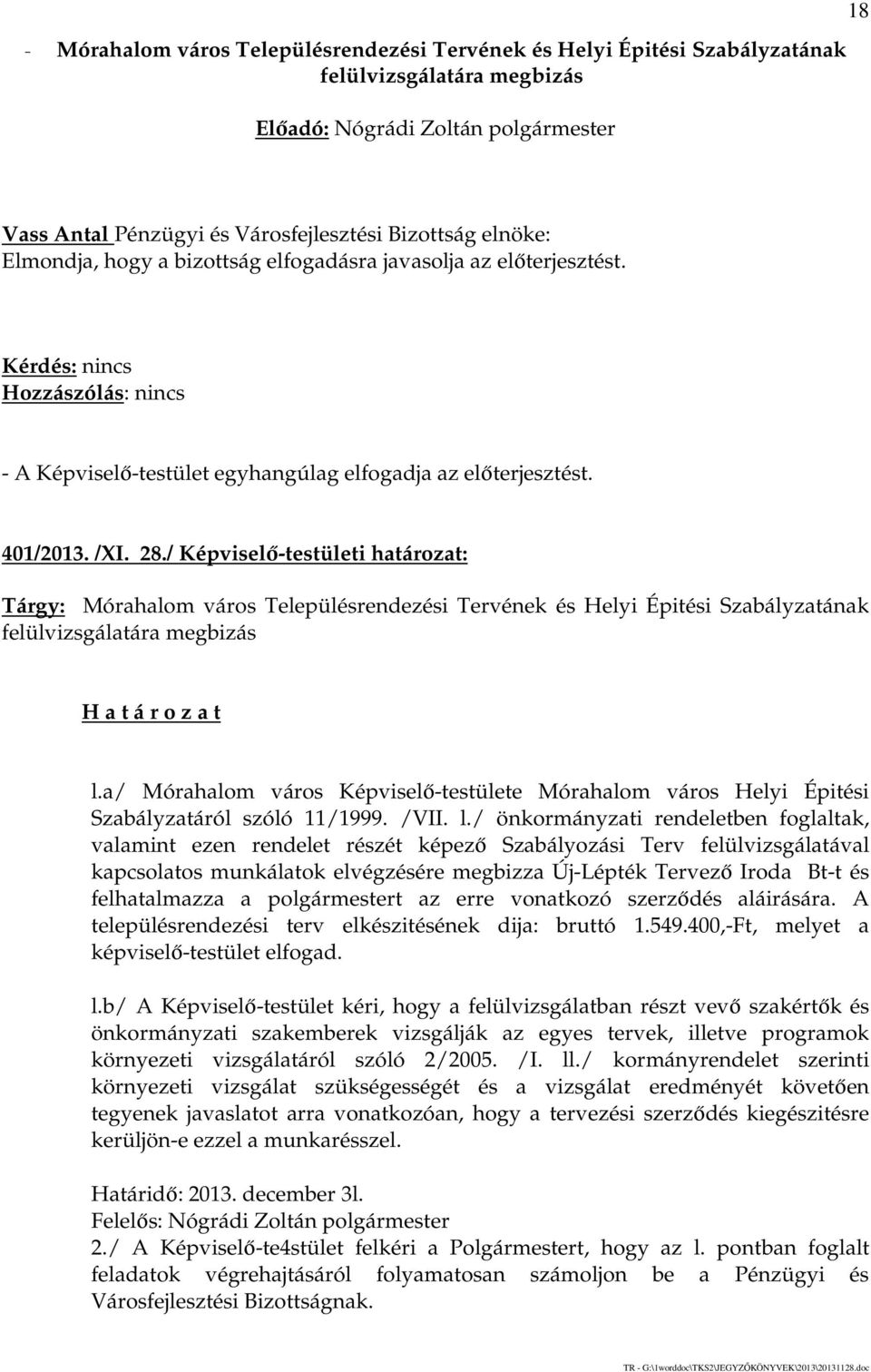 / Képviselő-testületi határozat: Tárgy: Mórahalom város Településrendezési Tervének és Helyi Épitési Szabályzatának felülvizsgálatára megbizás l.