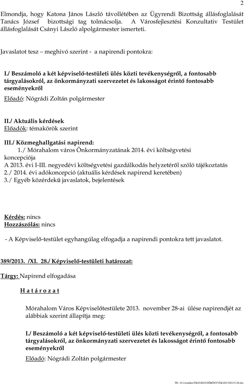 / Beszámoló a két képviselő-testületi ülés közti tevékenységről, a fontosabb tárgyalásokról, az önkormányzati szervezetet és lakosságot érintő fontosabb eseményekről II.